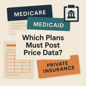 Medicare, Medicaid, and Private Insurance: Which Plans Must Post Price Data?