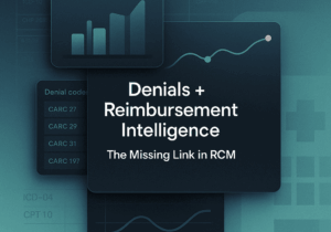 Denials + Reimbursement Intelligence: The Missing Link in RCM Strategy